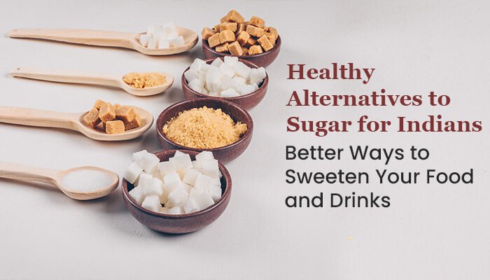 Healthy Alternatives to Sugar for Indians: Better Ways to Sweeten Your Food and Drinks