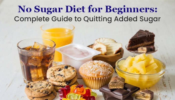 No Sugar Diet for Beginners: Complete Guide to Quitting Added Sugar