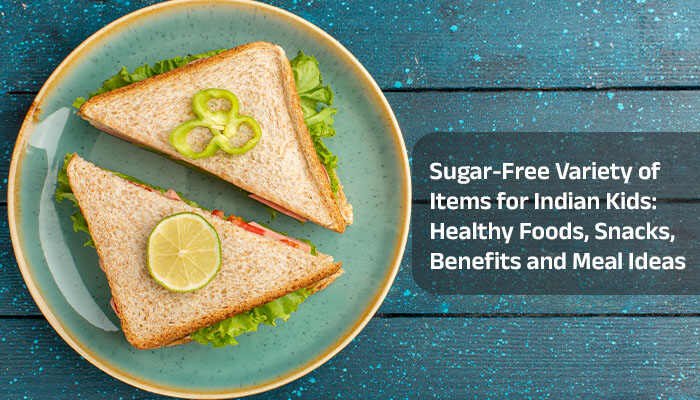 Sugar-Free Variety of Items for Indian Kids: Healthy Foods, Snacks, Benefits and Meal Ideas